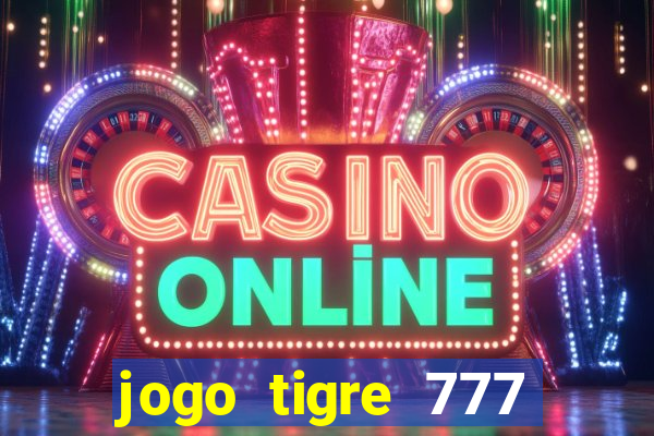 jogo tigre 777 como jogar